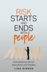 Image for Risk starts and ends with people  : demystifying risk for executives and leaders