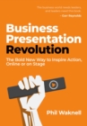 Image for Business presentation revolution  : the bold new way to inspire action, online or on stage