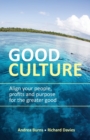 Image for Good culture  : align your people, profits and purpose for the greater good