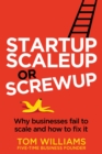 Image for Startup, scaleup or screwup  : why businesses fail to scale and how to fix it