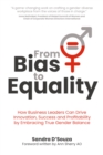 Image for From bias to equality  : how business leaders can drive innovation, success and profitability by embracing true gender balance