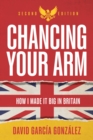 Image for Chancing your arm  : how I made it big in Britain