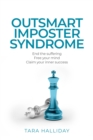 Image for Outsmart imposter syndrome  : end the suffering, free your mind, claim your inner success