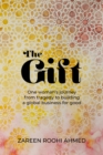 Image for The Gift : One woman&#39;s journey from tragedy to building a global business for good