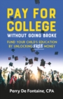 Image for Pay for college without going broke  : fund your children&#39;s education by unlocking free money