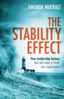Image for The stability effect  : four leadership factors that will make or break your organisation