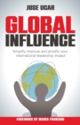 Image for Global Influence : How business leaders can simplify, improve, and amplify their international impact
