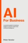 Image for AI for business  : a practical guide for business leaders to extract value from artificial intelligence