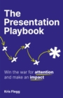 Image for The presentation playbook  : win the war for attention and make an impact