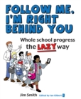 Image for Follow me, I&#39;m right behind you: whole school progress the lazy way