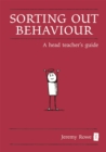 Image for Sorting out behaviour: a head teacher&#39;s guide