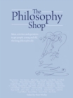 Image for The philosophy shop: ideas, activities and questions to get people, young and old, thinking philosophically