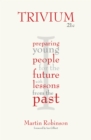 Image for Trivium 21c: preparing young people for the future with lessons from the past