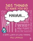 Image for 365 things to make you go hmm ..  : a year&#39;s worth of class thinking