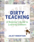 Image for Dirty teaching: a beginner's guide to learning outdoors