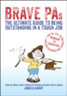 Image for Brave PAs  : the ultimate guide to being outstanding in a tough job