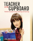 Image for Teacher in the cupboard  : self-reflective, solution-focused teaching and learning
