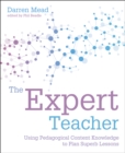 Image for The expert teacher  : using pedagogical content knowledge to plan superb lessons