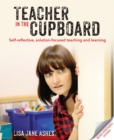 Image for Teacher in the cupboard: self-reflective, solution focused teaching and learning