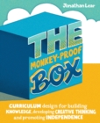 Image for The monkey-proof box: curriculum design for building knowledge, developing creative thinking and promoting independence