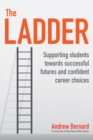 The ladder  : supporting students towards successful futures and confident career choices - Bernard, Andrew
