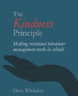 Image for The kindness principle: making relational behaviour management work in schools