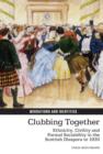 Image for Clubbing together  : ethnicity, civility and formal sociability in the Scottish diaspora to 1930