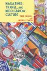 Image for Magazines, travel, and middlebrow culture  : Canadian periodicals in English and French, 1925-1960