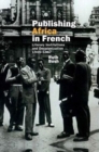 Image for Publishing Africa in French  : literary institutions and decolonization 1945-1967
