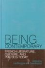 Image for Being Contemporary: French Literature, Culture and Politics Today