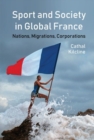Image for Sport and society in global France  : nations, migrations, corporations