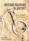 Image for Reconfiguring slavery  : West African trajectories