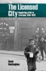 Image for The licensed city  : regulating drink in Liverpool, 1830-1920