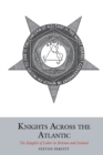 Image for Knights across the Atlantic: the Knights of Labor in Britain and Ireland