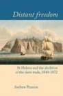 Image for Distant freedom: St Helena and the abolition of the slave trade, 1840-1872