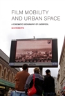 Image for Film, mobility and urban space: a cinematic geography of Liverpool