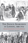 Image for The French anarchists in London, 1880-1914: exile and transnationalism in the first globalisation