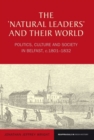 Image for The natural leaders and their world: politics, culture and society in Belfast, c. 1801-32 : 1