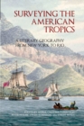 Image for Surveying the American Tropics: a literary geography from New York to Rio