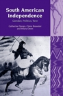 Image for South American independence: gender, politics, text : new ser., 7