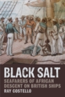 Image for Black Salt: Seafarers of African Descent on British Ships: Seafarers of African Descent on British Ships