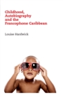 Image for Childhood, autobiography and the francophone Caribbean
