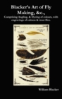 Image for Blacker&#39;s Art of Fly Making, &amp;c., Comprising Angling, &amp; Dyeing of Colours, with Engravings of Salmon &amp; Trout Flies.
