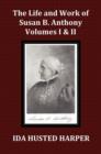 Image for The Life and Work of Susan B. Anthony Volume 1 &amp; Volume 2, with Appendix, 3 Indexes, Footnotes and Illustrations