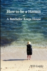 Image for How to be a Hermit, or a Batchelor Keeps House