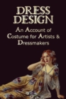 Image for Dress Design - An Account of Costume for Artists &amp; Dressmakers