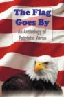 Image for The Flag Goes By : an Anthology of Patriotic Verse