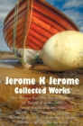 Image for Jerome K Jerome, Collected Works (complete and Unabridged), Including : Three Men in a Boat (To Say Nothing of the Dog) (illustrated), Three Men on the Bummel, Idle Thoughts of an Idle Fellow, Second 