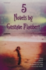 Image for 5 Novels by Gustave Flaubert (complete and Unabridged), Including Madame Bovary, Salammbo, Sentimental Education, The Temptation of St. Antony and Bouvard And Pecuchet