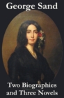 Image for George Sand - Two Biographies and Three Novels - The Devil&#39;s Pool, Mauprat and Indiana